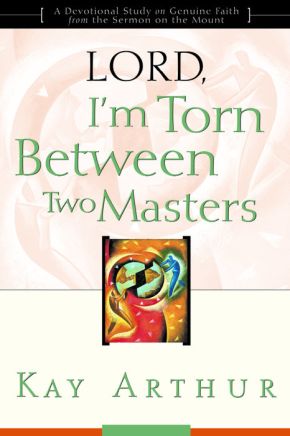Lord, I'm Torn Between Two Masters (A Devotional Study on Genuine Faith from the Sermon on the Mount) *Very Good*