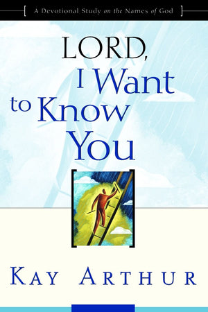 Lord, I Want to Know You: A Devotional Study on the Names of God *Very Good*