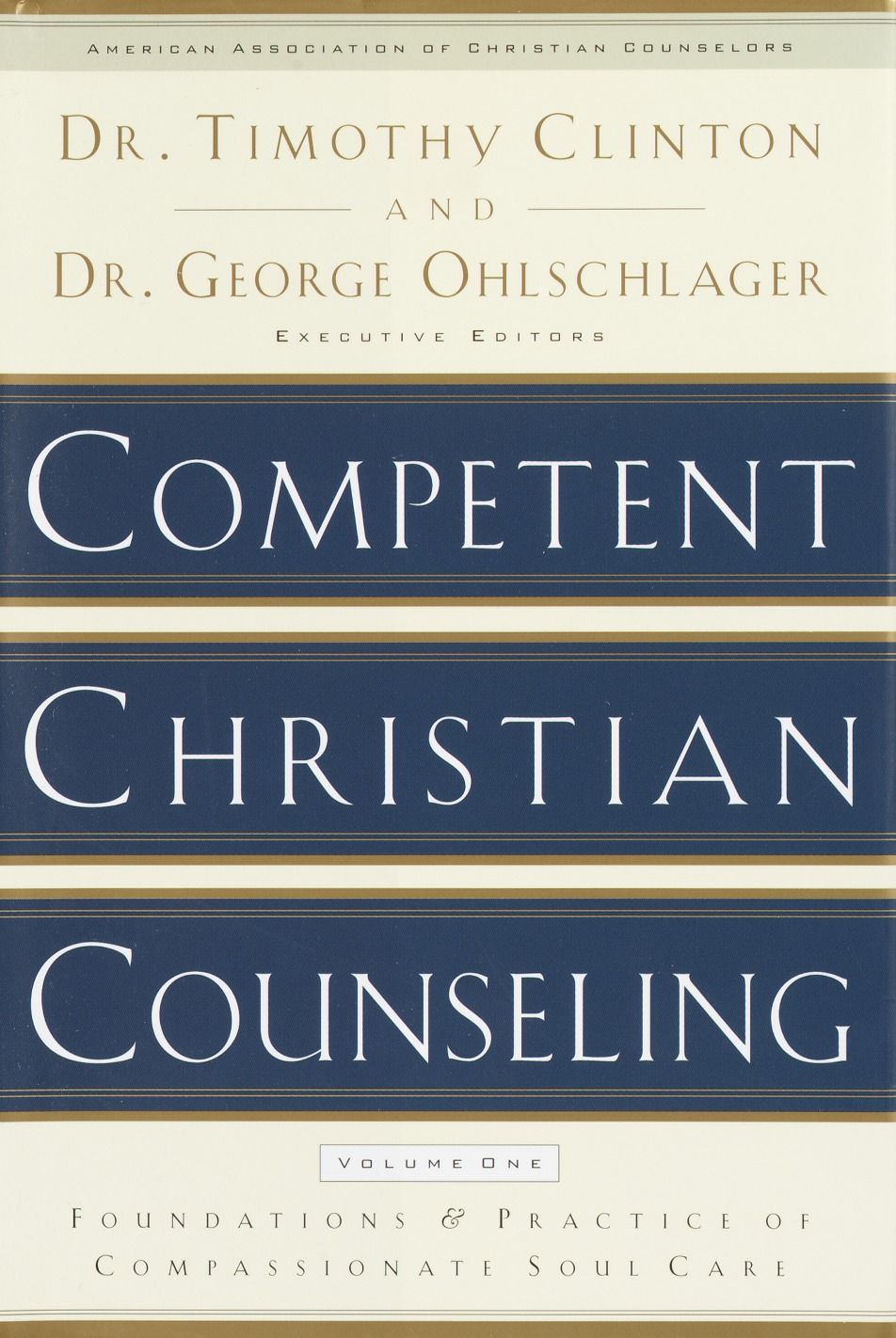 Competent Christian Counseling, Volume One: Foundations and Practice of Compassionate Soul Care