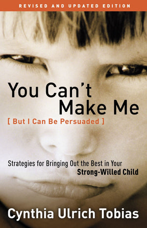 You Can't Make Me (But I Can Be Persuaded), Revised and Updated Edition: Strategies for Bringing Out the Best in Your Strong-Willed Child *Very Good*