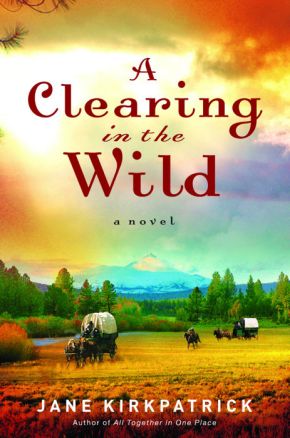 A Clearing in the Wild (Change and Cherish Historical Series #1) by Jane Kirkpatrick