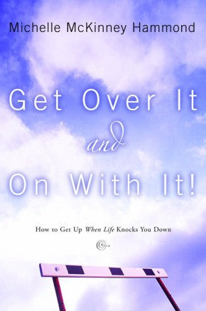 Get Over It and On with It: How to Get Up When Life Knocks You Down (Hammond, Michelle Mckinney) *Very Good*
