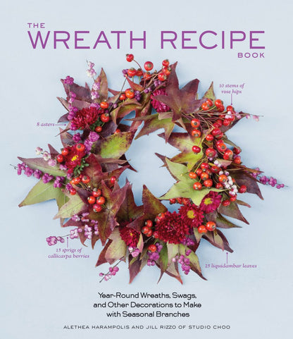 The Wreath Recipe Book: Year-Round Wreaths, Swags, and Other Decorations to Make with Seasonal Branches *Very Good*