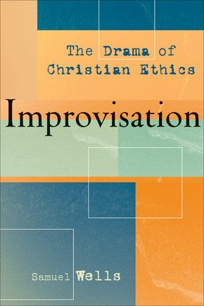 Improvisation: The Drama of Christian Ethics