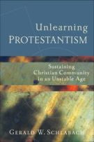 Unlearning Protestantism: Sustaining Christian Community in an Unstable Age