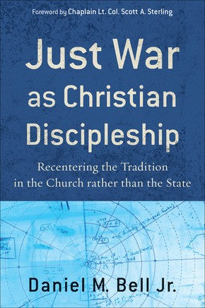 Just War as Christian Discipleship: Recentering the Tradition in the Church rather than the State