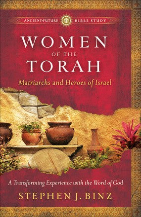 Women of the Torah: Matriarchs and Heroes of Israel (AncientFuture Bible Study: Experience Scripture through Lectio Divina)