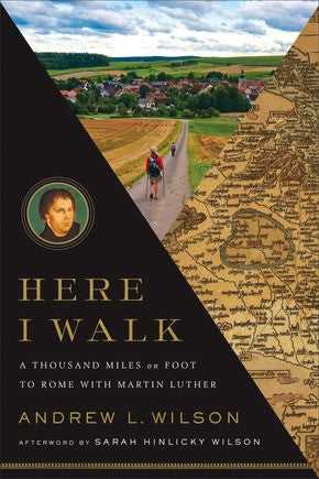 Here I Walk: A Thousand Miles on Foot to Rome with Martin Luther