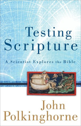 Testing Scripture: A Scientist Explores the Bible