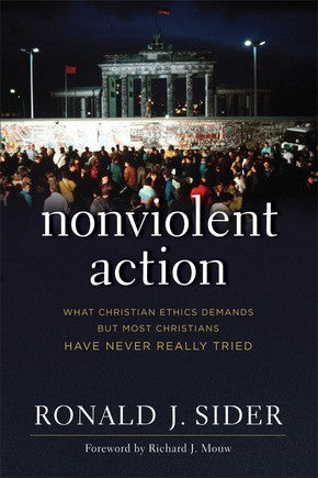 Nonviolent Action: What Christian Ethics Demands but Most Christians Have Never Really Tried