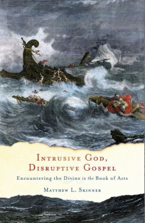 Intrusive God, Disruptive Gospel: Encountering the Divine in the Book of Acts