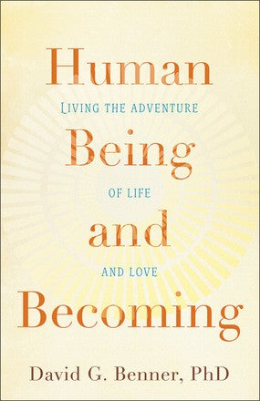Human Being and Becoming: Living the Adventure of Life and Love