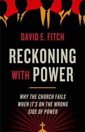 Reckoning with Power: Why the Church Fails When It'€™s on the Wrong Side of Power