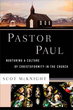 Pastor Paul: Nurturing a Culture of Christoformity in the Church (Theological Explorations for the Church Catholic)