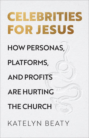 Celebrities for Jesus: How Personas, Platforms, and Profits Are Hurting the Church *Very Good*