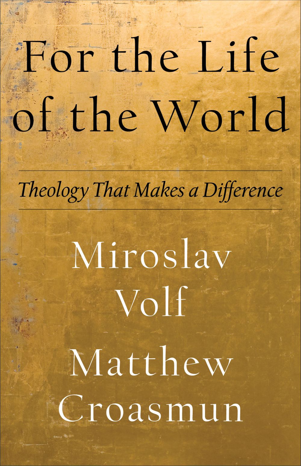 For the Life of the World: Theology That Makes a Difference (Theology for the Life of the World)