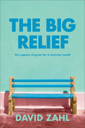 The Big Relief: The Urgency of Grace for a Worn-Out World (How to Overcome Burnout, Perfectionism, and Life's Overwhelming Demands by Embracing Grace, Acceptance, and Peace)