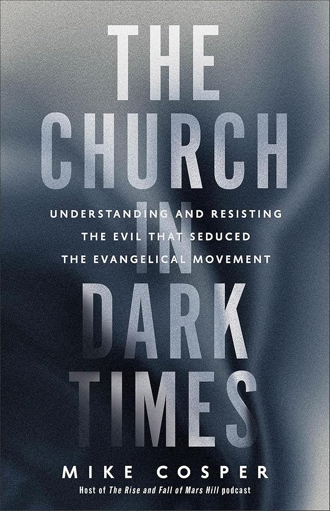 The Church in Dark Times: Understanding and Resisting the Evil That Seduced the Evangelical Movement cover image