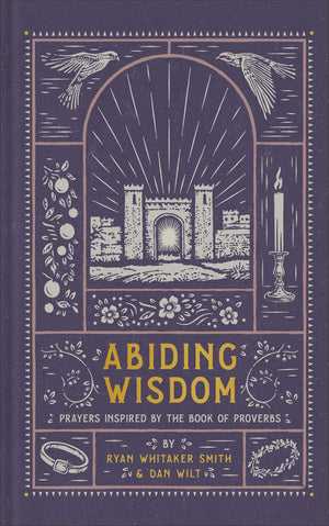 Abiding Wisdom: Prayers Inspired by the Book of Proverbs (An Illustrated Devotional Prayer Book with 75 Daily Poetic Prayers)