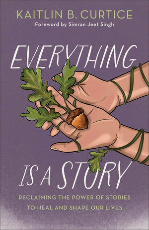 Everything Is a Story: Reclaiming the Power of Stories to Heal and Shape Our Lives (Discover Which Narratives Serve You and Which Hold You Back)