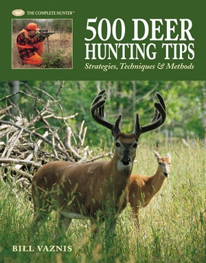 500 Deer Hunting Tips: Strategies, Techniques & Methods (The Complete Hunter) *Very Good*