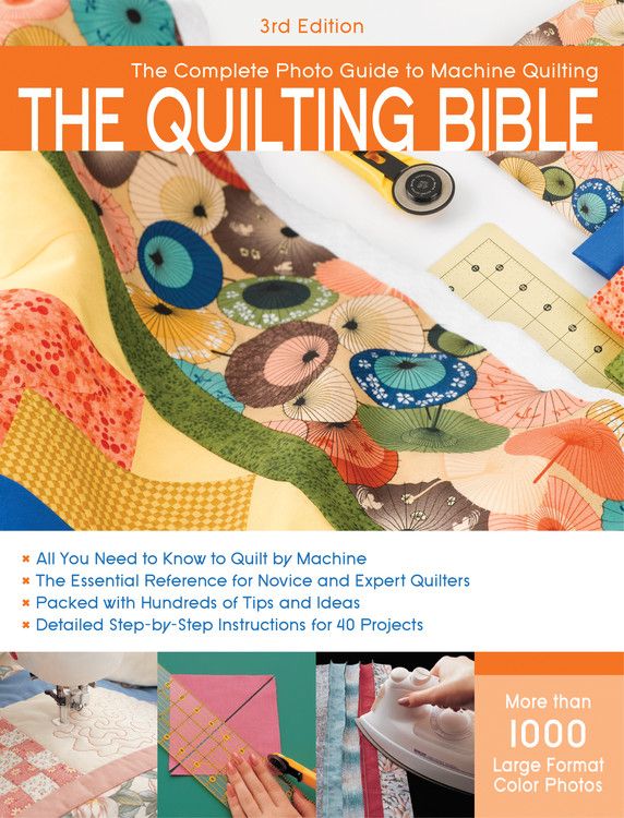 The Quilting Bible, 3rd Edition: The Complete Photo Guide to Machine Quilting