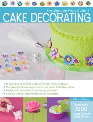 The Complete Photo Guide to Cake Decorating *Very Good*
