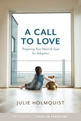 A Call to Love: Preparing Your Heart and Soul for Adoption