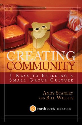 Creating Community: Five Keys to Building a Small Group Culture (North Point Resources)