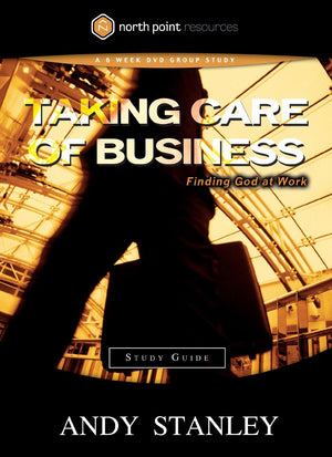 Taking Care of Business Study Guide: Finding God at Work (Northpoint Resources) *Very Good*