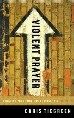 Violent Prayer Chris Tiegreen