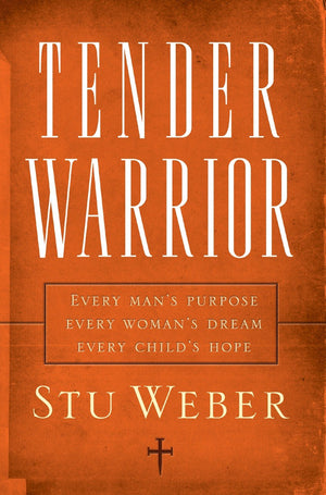 Tender Warrior: Every Man's Purpose, Every Woman's Dream, Every Child's Hope *Very Good*