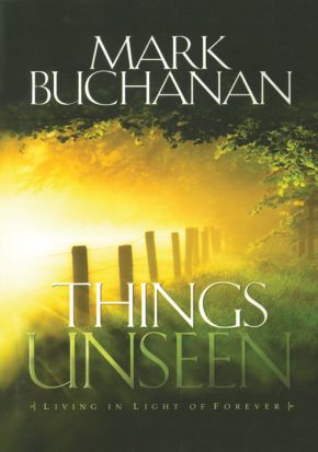 Things Unseen: Living in Light of Forever *Very Good*