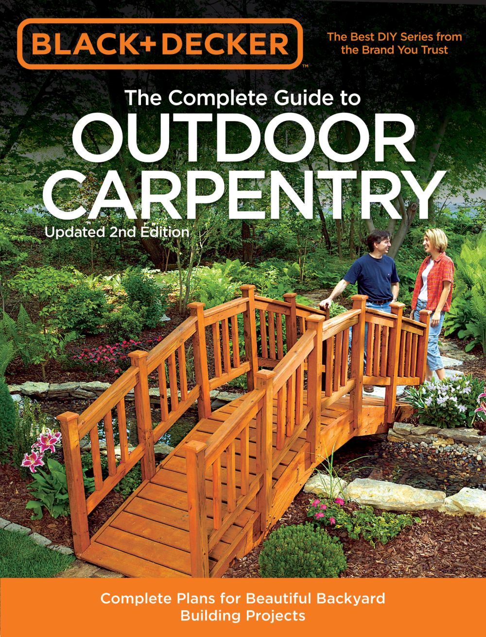 Black & Decker The Complete Guide to Outdoor Carpentry, Updated 2nd Edition: Complete Plans for Beautiful Backyard Building Projects (Black & Decker Complete Guide) *Very Good*