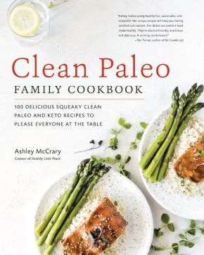 Clean Paleo Family Cookbook: 100 Delicious Squeaky Clean Paleo and Keto Recipes to Please Everyone at the Table