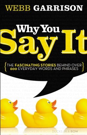 Why You Say It: The Fascinating Stories Behind over 600 Everyday Words and Phrases *Very Good*