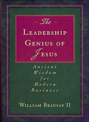 The Leadership Genius of Jesus: Ancient Wisdom for Modern Business