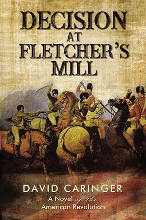 Decision at Fletcher's Mill: A Novel of the American Revolution