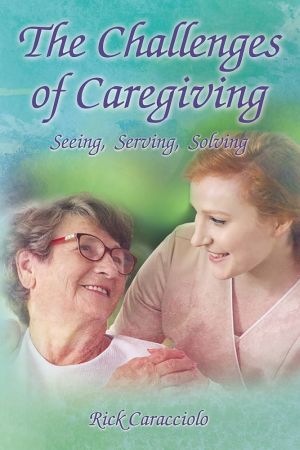 The Challenges of Caregiving: Seeing, Serving, Solving