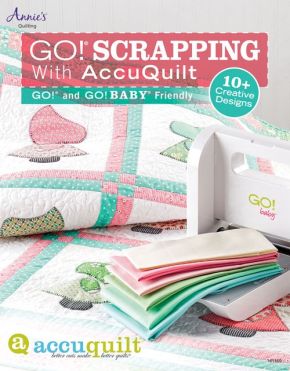 GO! Scrapping With AccuQuilt: GO! and GO! BABY Friendly (Annie's Quilting)
