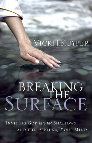 Breaking the Surface: Inviting God into the Shallows and the Depths of Your Mind