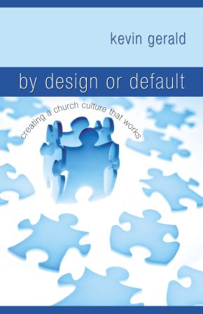 By Design or Default?: Creating a Church Culture that Works