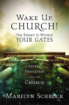 Wake Up Church!: The Enemy is Within Your Gates: Astral Projection and the Church