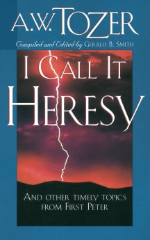 I Call It Heresy: And Other Timely Topics From First Peter