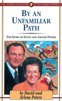 By an Unfamiliar Path: The Story of David and Arlene Peters (The Jaffray Collection of Missionary Portraits) *Very Good*