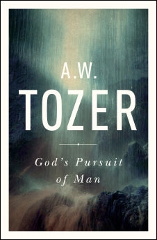 God's Pursuit of Man: Tozer's Profound Prequel to The Pursuit of God