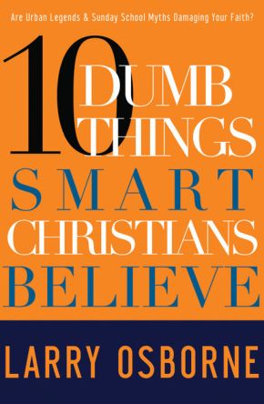 Ten Dumb Things Smart Christians Believe: Are Urban Legends & Sunday School Myths Ruining Your Faith? *Very Good*