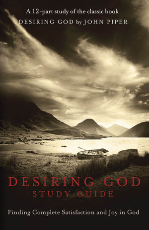 Desiring God Study Guide: Finding Complete Satisfaction and Joy in God *Acceptable*