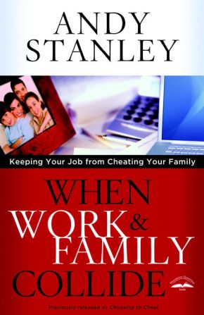 When Work and Family Collide: Keeping Your Job from Cheating Your Family