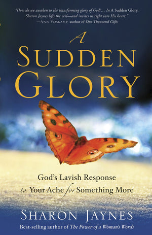 A Sudden Glory: God's Lavish Response to Your Ache for Something More *Very Good*